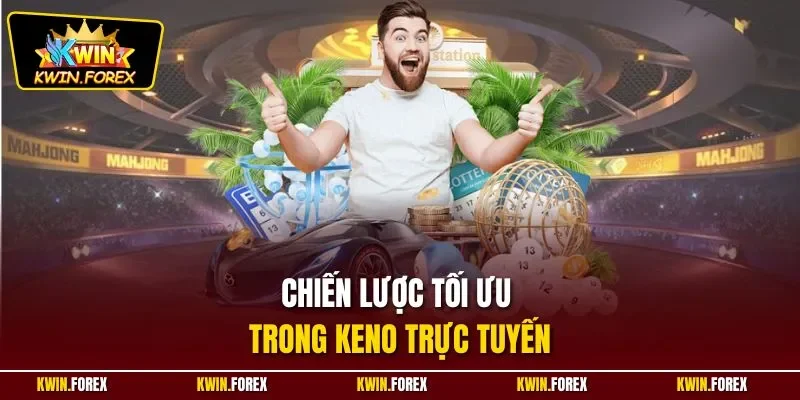 Chiến lược tối ưu trong Keno trực tuyến 