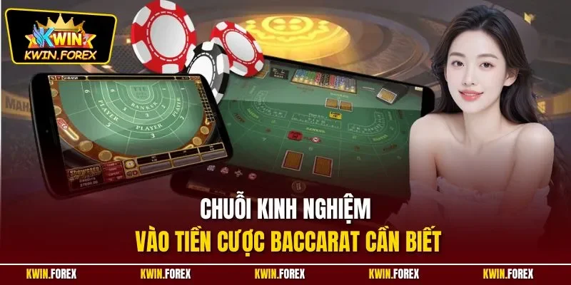 Chuỗi kinh nghiệm vào tiền cược Baccarat cần biết
