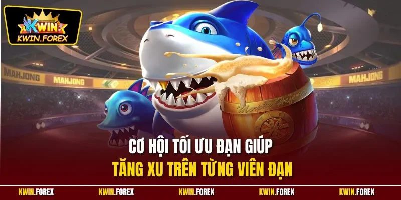 Cơ hội tối ưu đạn giúp tăng xu trên từng viên đạn