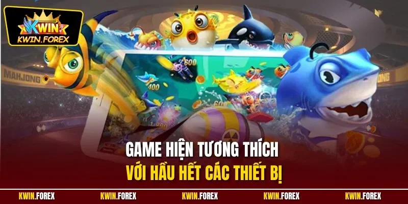Game hiện tương thích với hầu hết các thiết bị