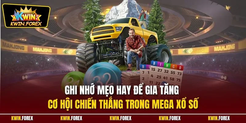 Ghi nhớ mẹo hay để gia tăng cơ hội chiến thắng trong Mega xổ số