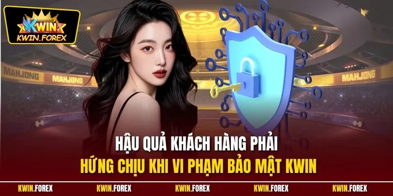 Hậu quả khách hàng phải hứng chịu khi vi phạm bảo mật Kwin