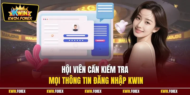Hội viên cần kiểm tra mọi thông tin đăng nhập Kwin