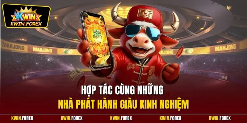 Hợp tác cùng những nhà phát hành giàu kinh nghiệm