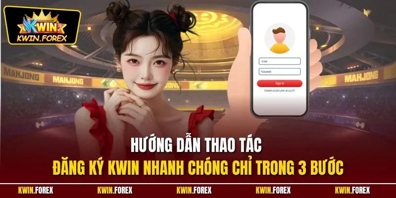 Hướng dẫn thao tác đăng ký Kwin nhanh chóng chỉ trong 3 bước