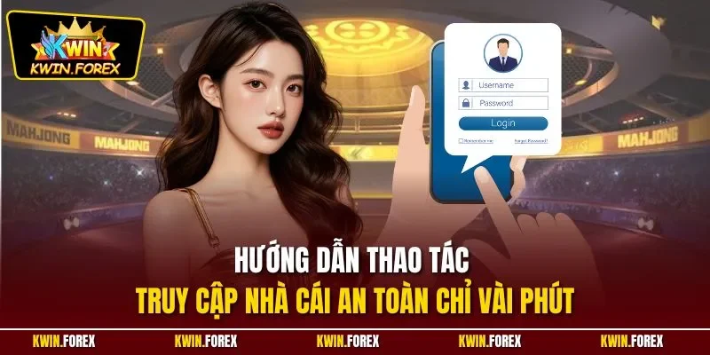Hướng dẫn thao tác truy cập nhà cái an toàn chỉ vài phút