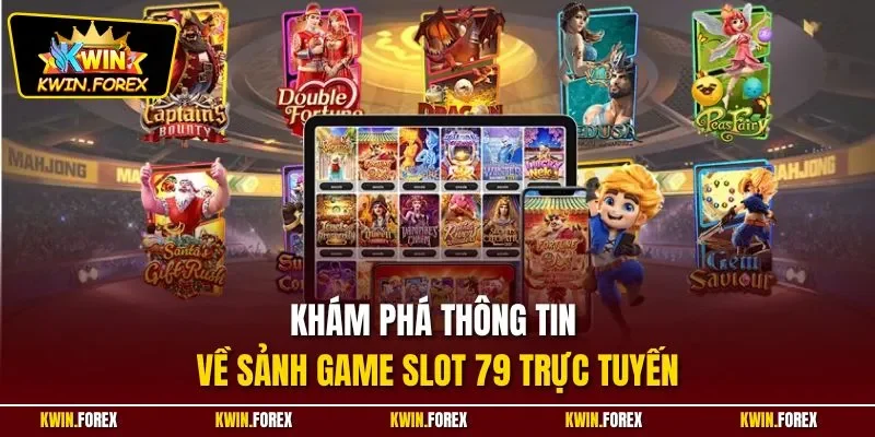 Khám phá thông tin về sảnh game slot 79 trực tuyến