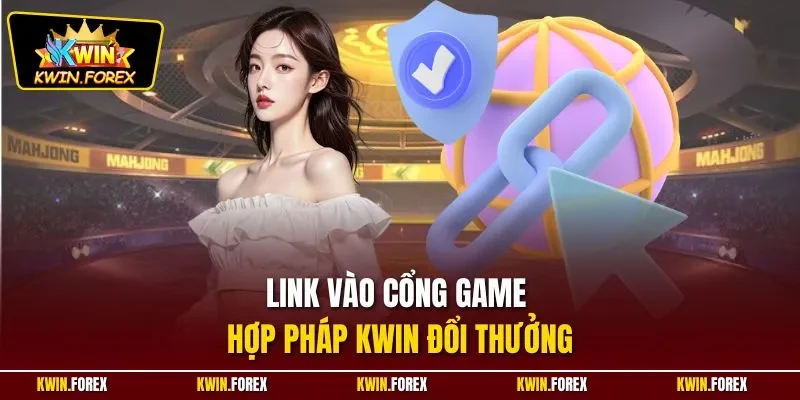 Link vào cổng game hợp pháp Kwin đổi thưởng