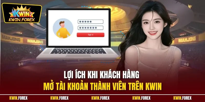 Lợi ích khi khách hàng mở tài khoản thành viên trên Kwin