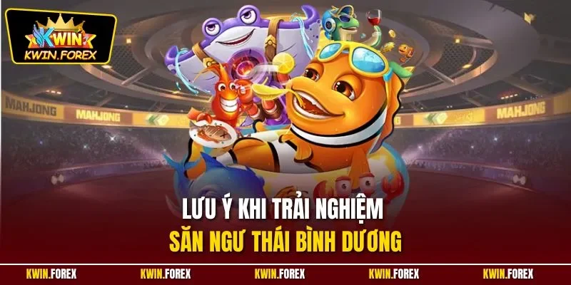 Lưu ý khi trải nghiệm săn ngư Thái Bình Dương