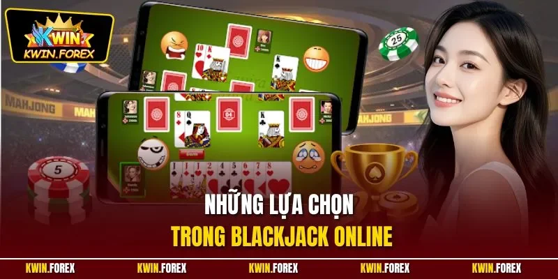 Những lựa chọn trong Blackjack online