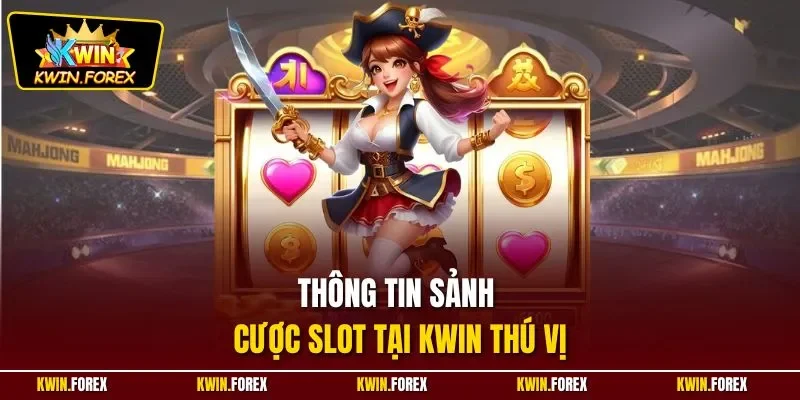 Thông tin sảnh cược slot tại KWIN thú vị