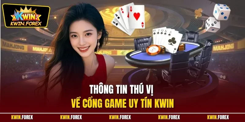 Thông tin thú vị về cổng game uy tín Kwin