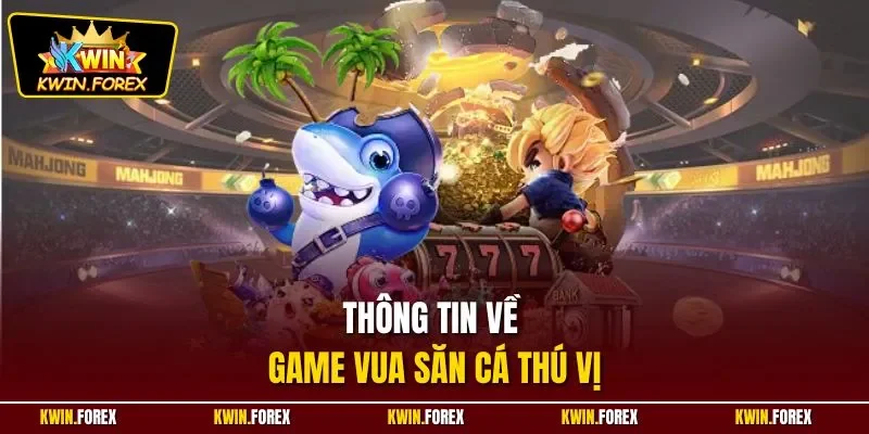 Thông tin về game Vua săn cá thú vị