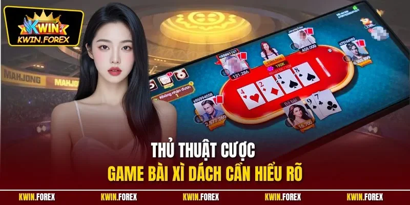 Thủ thuật cược game bài xì dách cần hiểu rõ