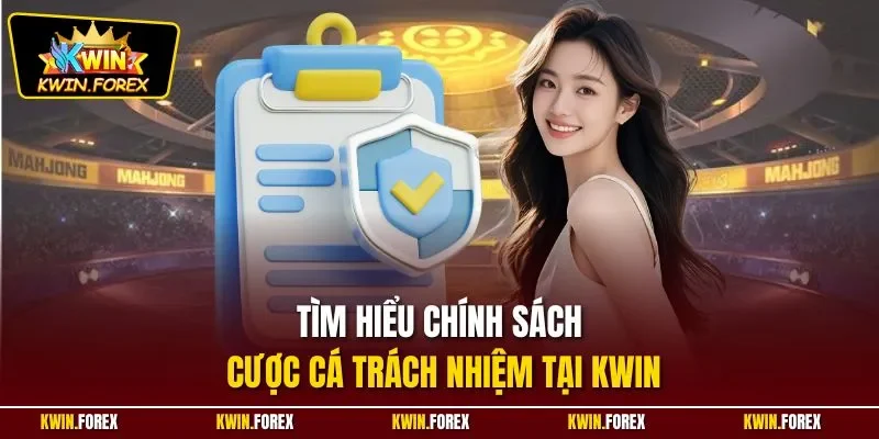 Tìm hiểu chính sách cược cá trách nhiệm tại Kwin