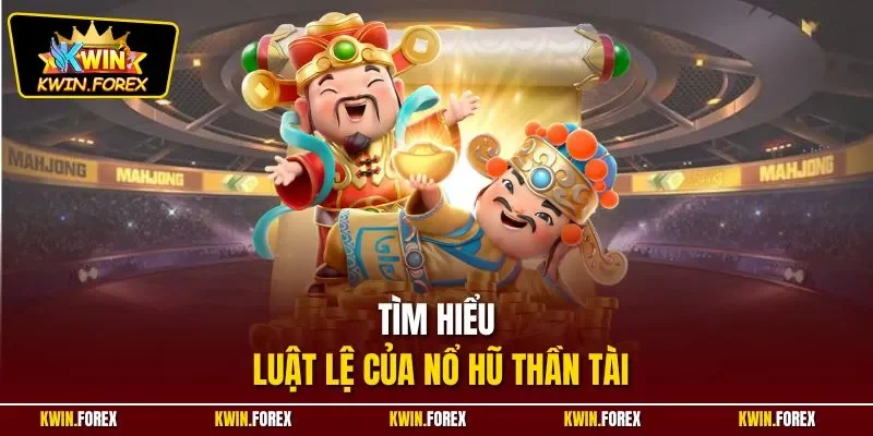 Tìm hiểu luật lệ của nổ hũ Thần Tài