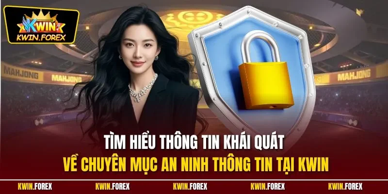 Tìm hiểu thông tin khái quát về chuyên mục an ninh thông tin tại Kwin