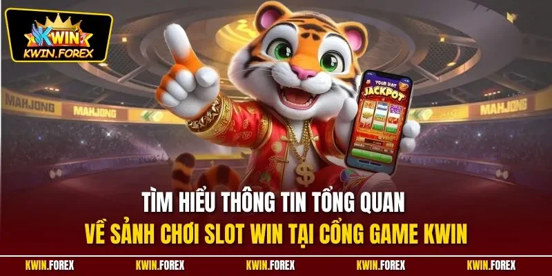 Tìm hiểu thông tin tổng quan về sảnh chơi slot win tại cổng game KWIN