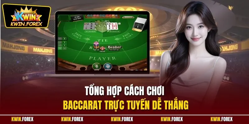 Tổng hợp cách chơi Baccarat trực tuyến dễ thắng
