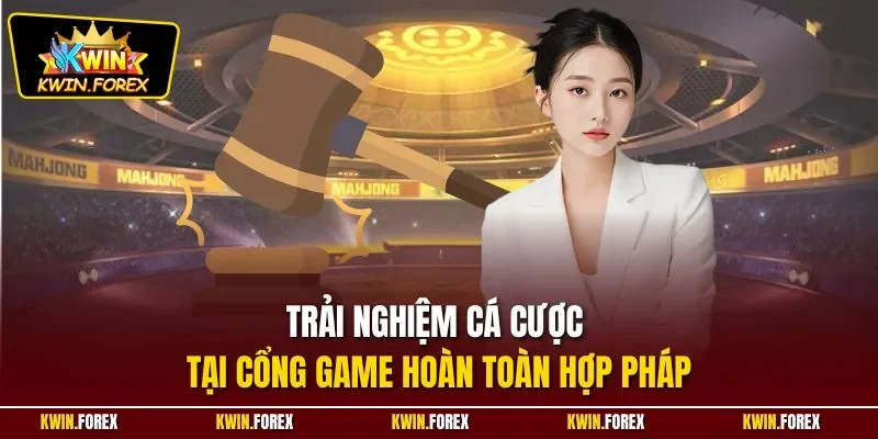 Trải nghiệm cá cược tại cổng game hoàn toàn hợp pháp
