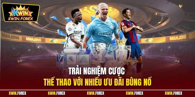 Trải nghiệm cược thể thao với nhiều ưu đãi bùng nổ