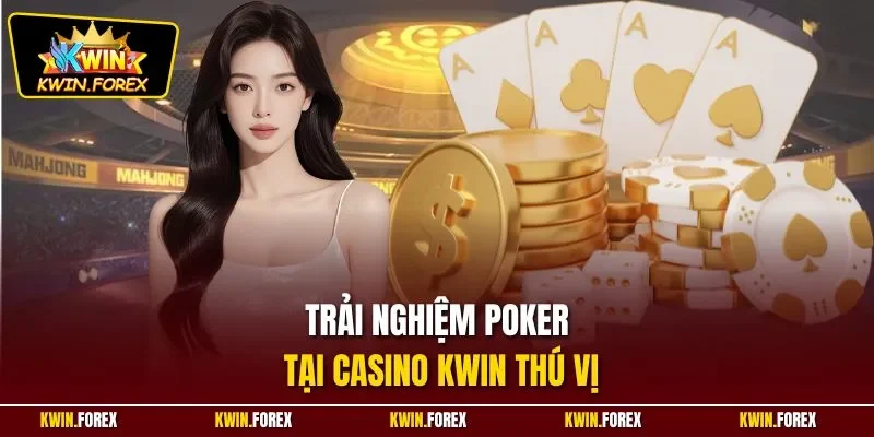 Trải nghiệm Poker tại casino Kwin thú vị